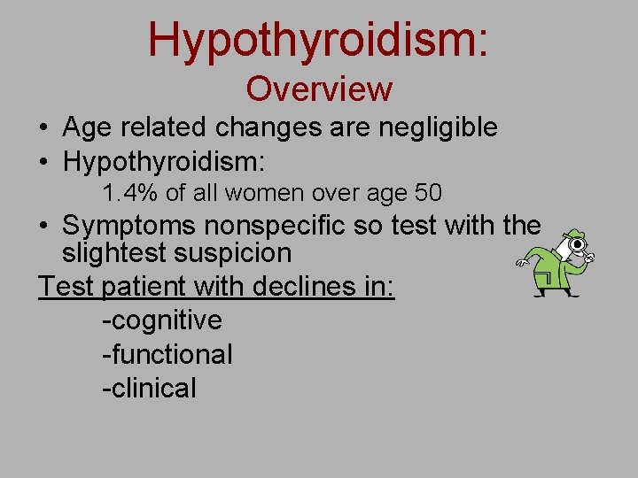 Hypothyroidism: Overview • Age related changes are negligible • Hypothyroidism: 1. 4% of all