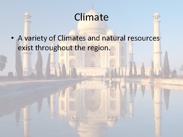 Climate • A variety of Climates and natural resources exist throughout the region. 