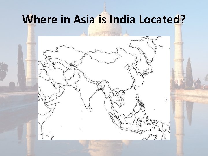 Where in Asia is India Located? 