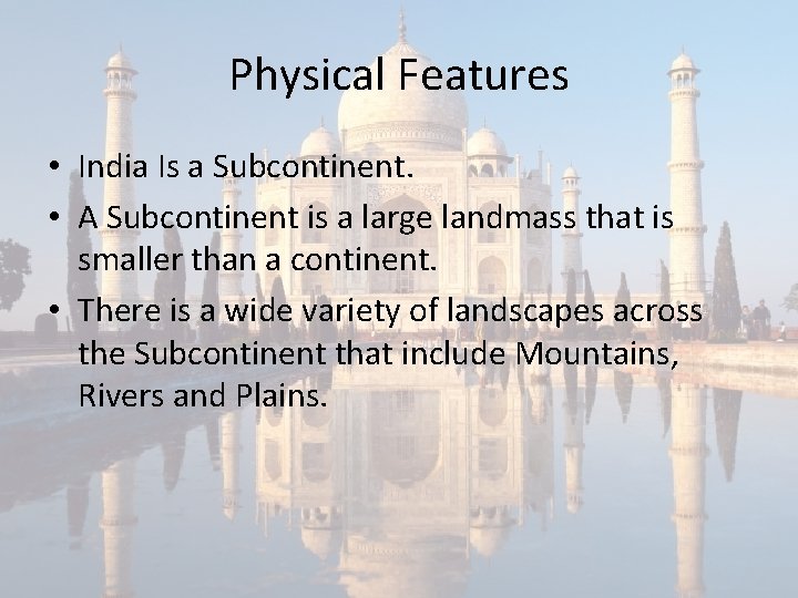 Physical Features • India Is a Subcontinent. • A Subcontinent is a large landmass
