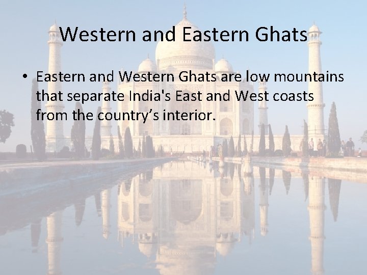 Western and Eastern Ghats • Eastern and Western Ghats are low mountains that separate