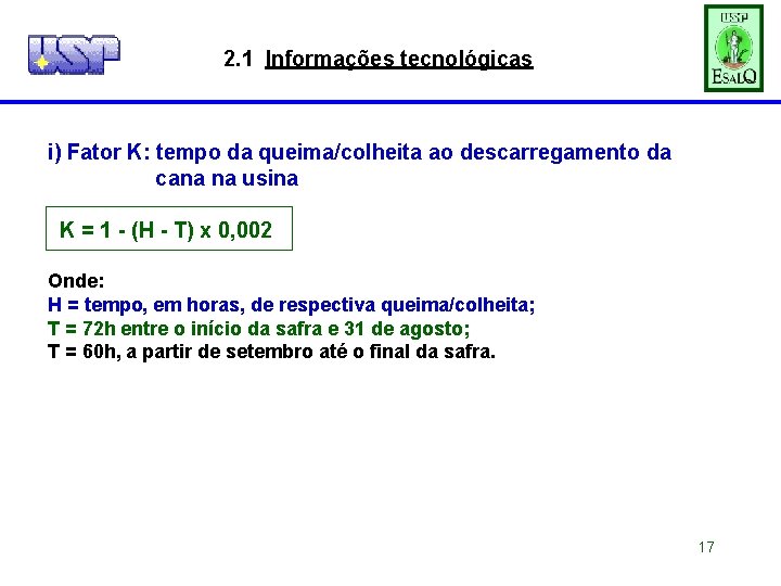 2. 1 Informações tecnológicas i) Fator K: tempo da queima/colheita ao descarregamento da cana