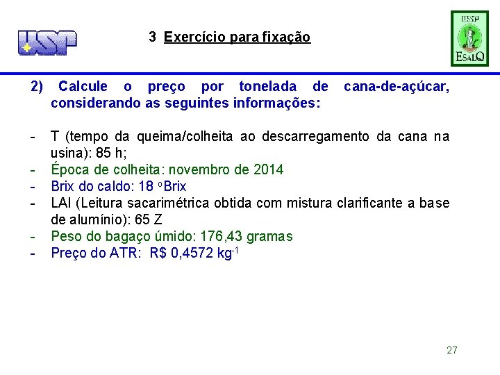 3 Exercício para fixação 2) Calcule o preço por tonelada de considerando as seguintes