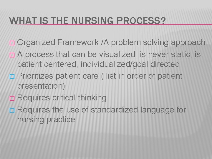 WHAT IS THE NURSING PROCESS? Organized Framework /A problem solving approach � A process