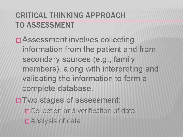 CRITICAL THINKING APPROACH TO ASSESSMENT � Assessment involves collecting information from the patient and