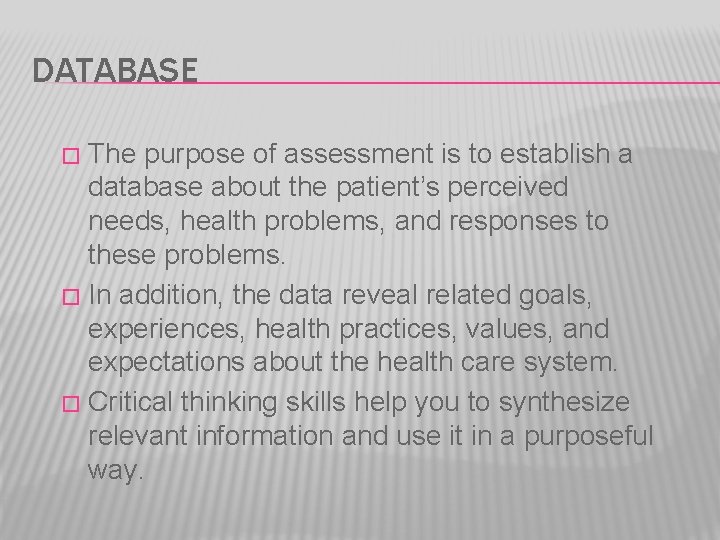 DATABASE The purpose of assessment is to establish a database about the patient’s perceived
