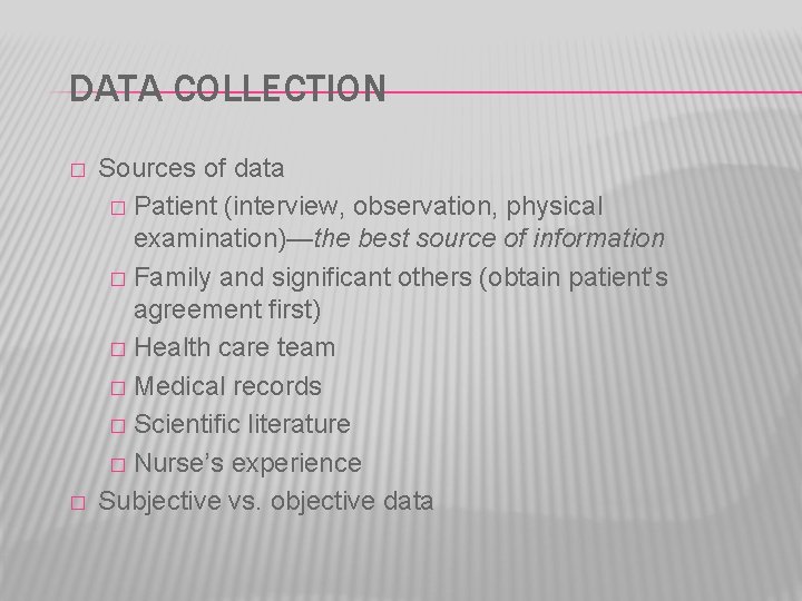 DATA COLLECTION � � Sources of data � Patient (interview, observation, physical examination)—the best