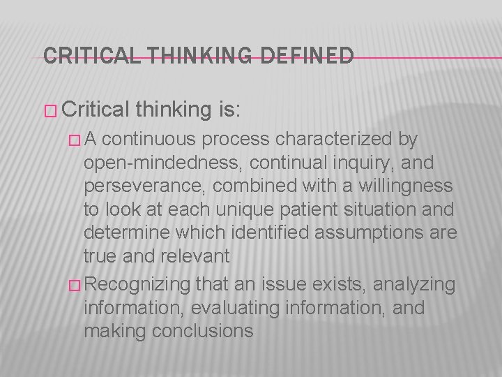 CRITICAL THINKING DEFINED � Critical �A thinking is: continuous process characterized by open-mindedness, continual