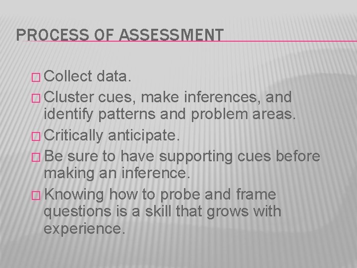 PROCESS OF ASSESSMENT � Collect data. � Cluster cues, make inferences, and identify patterns