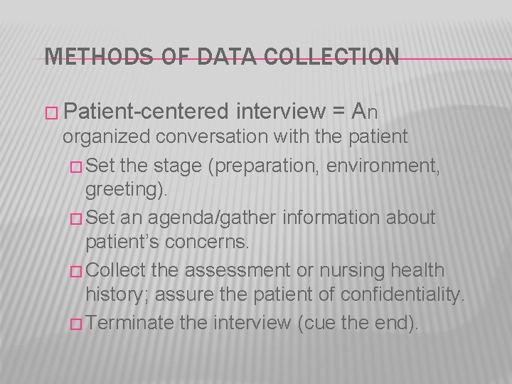 METHODS OF DATA COLLECTION � Patient-centered interview = An organized conversation with the patient