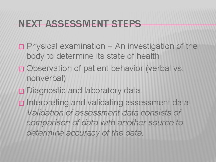 NEXT ASSESSMENT STEPS Physical examination = An investigation of the body to determine its