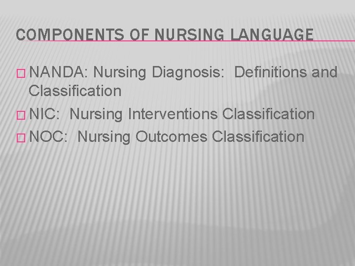 COMPONENTS OF NURSING LANGUAGE � NANDA: Nursing Diagnosis: Definitions and Classification � NIC: Nursing