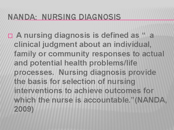 NANDA: NURSING DIAGNOSIS � A nursing diagnosis is defined as “ a clinical judgment