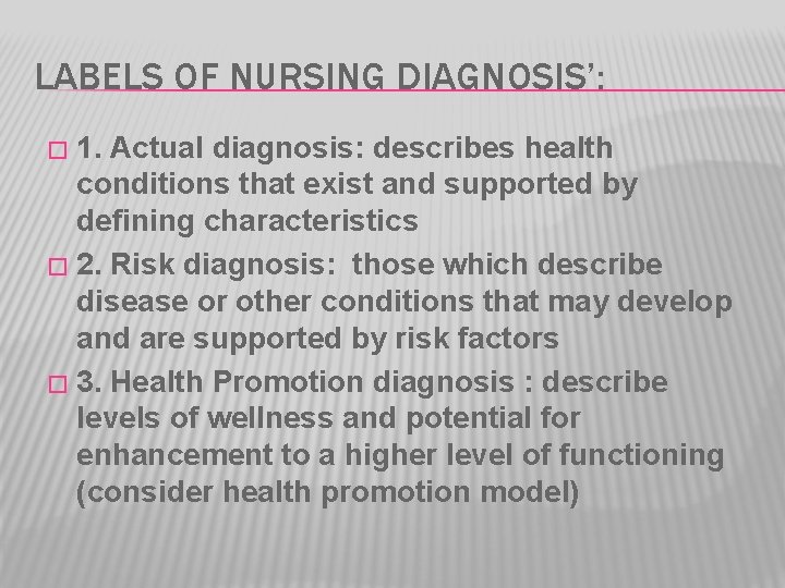 LABELS OF NURSING DIAGNOSIS’: 1. Actual diagnosis: describes health conditions that exist and supported