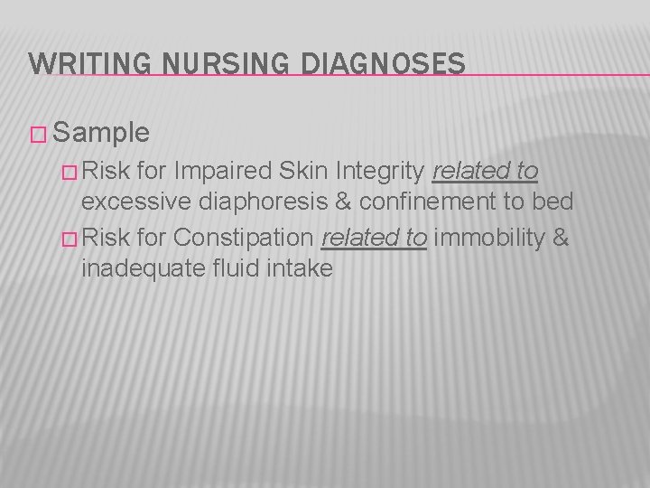 WRITING NURSING DIAGNOSES � Sample � Risk for Impaired Skin Integrity related to excessive