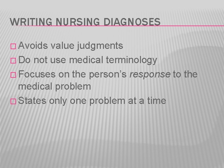 WRITING NURSING DIAGNOSES � Avoids value judgments � Do not use medical terminology �