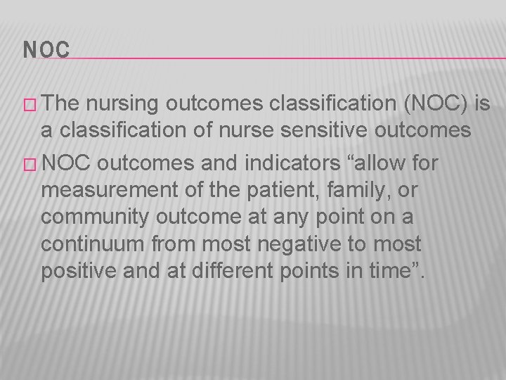 NOC � The nursing outcomes classification (NOC) is a classification of nurse sensitive outcomes