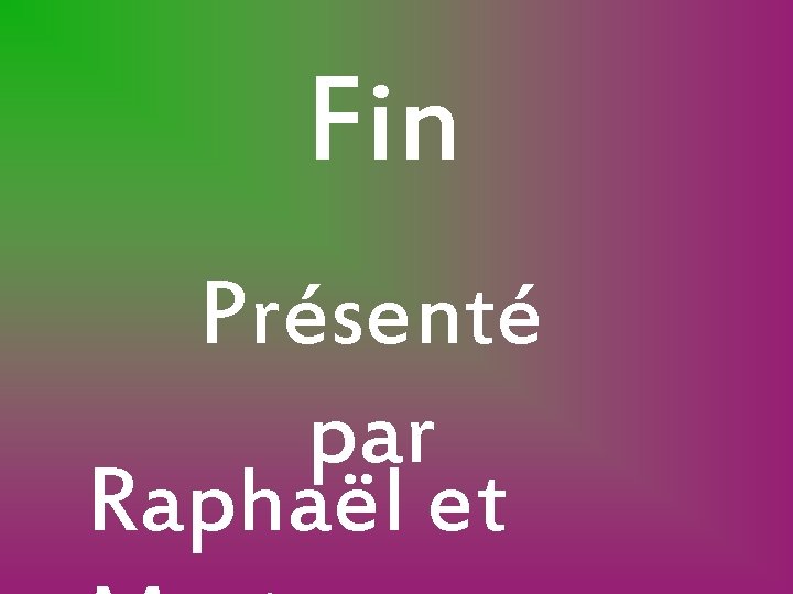 Fin Présenté par Raphaël et Fin Présenté par Raphaël et