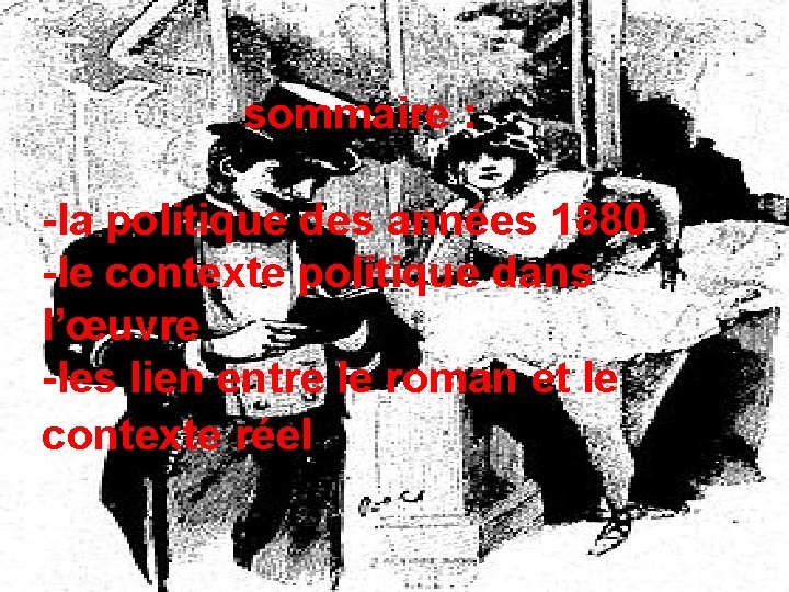 sommaire : -la politique des années 1880 -le contexte politique dans l’œuvre -les lien