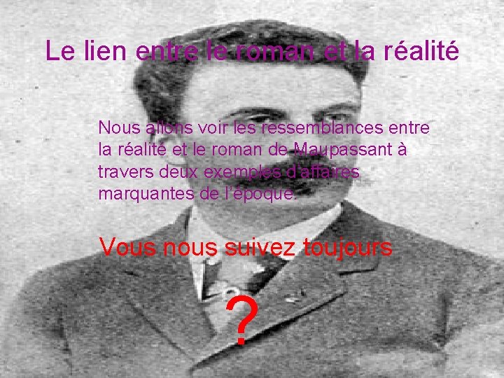 Le lien entre le roman et la réalité Nous allons voir les ressemblances entre