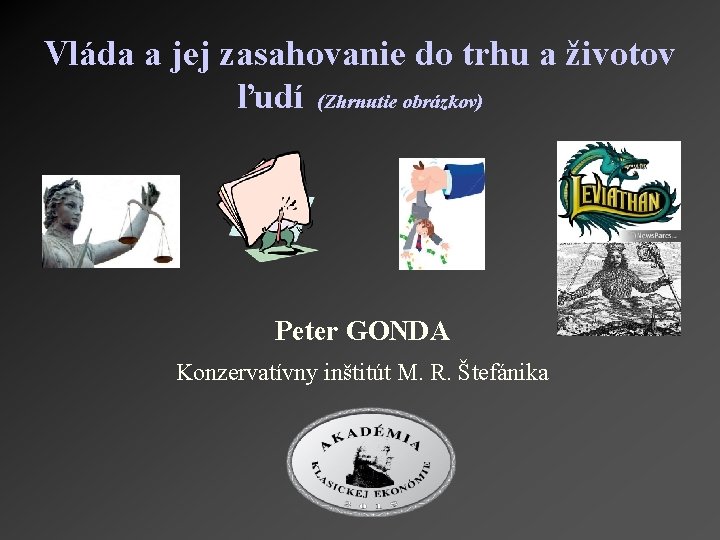 Vláda a jej zasahovanie do trhu a životov ľudí (Zhrnutie obrázkov) Peter GONDA Konzervatívny