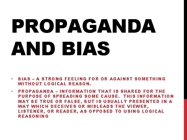 PROPAGANDA AND BIAS • BIAS – A STRONG FEELING FOR OR AGAINST SOMETHING WITHOUT