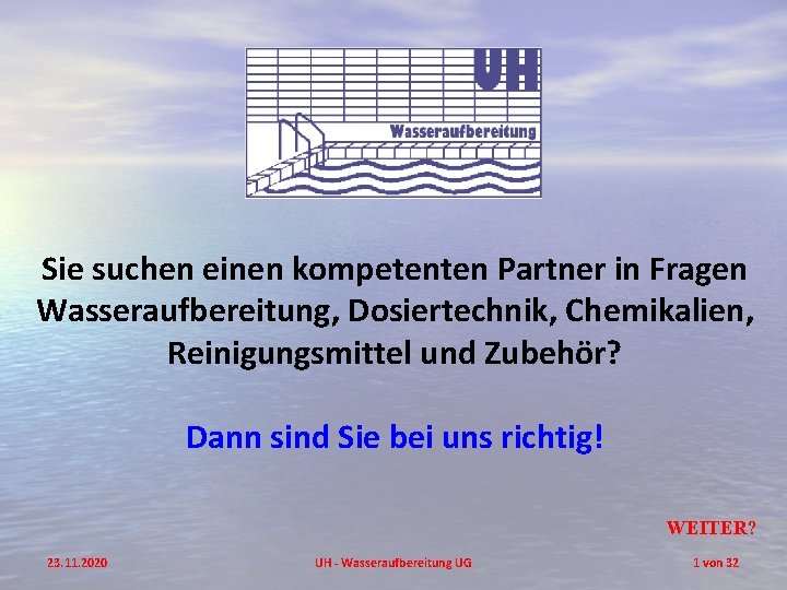 Sie suchen einen kompetenten Partner in Fragen Wasseraufbereitung, Dosiertechnik, Chemikalien, Reinigungsmittel und Zubehör? Dann