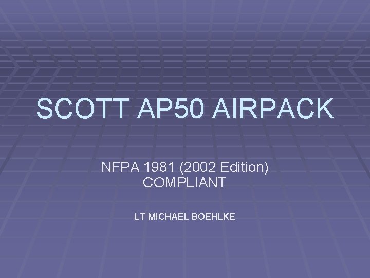 SCOTT AP 50 AIRPACK NFPA 1981 (2002 Edition) COMPLIANT LT MICHAEL BOEHLKE 