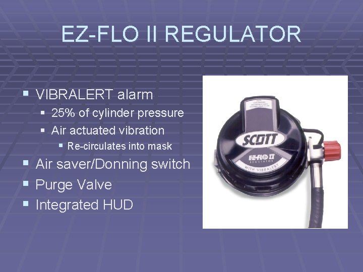 EZ-FLO II REGULATOR § VIBRALERT alarm § 25% of cylinder pressure § Air actuated