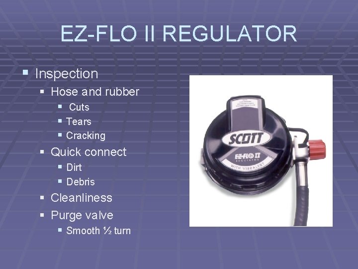 EZ-FLO II REGULATOR § Inspection § Hose and rubber § Cuts § Tears §