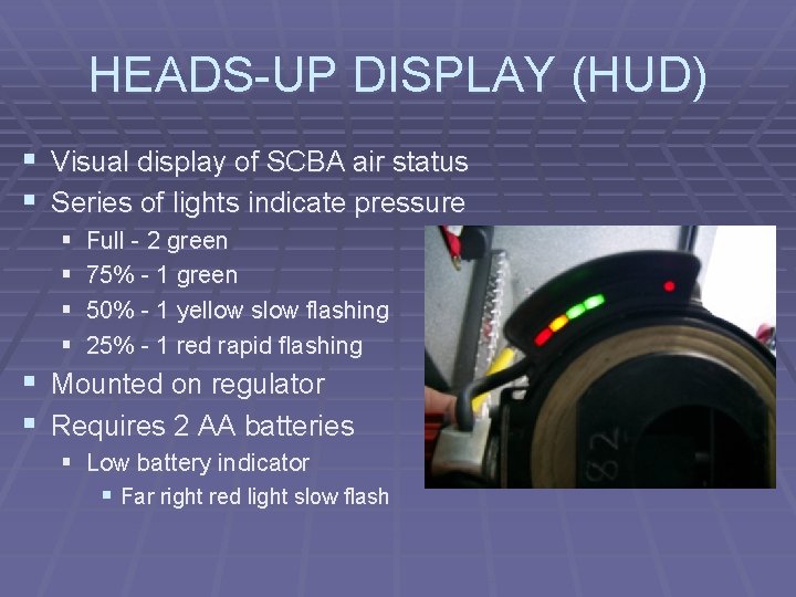 HEADS-UP DISPLAY (HUD) § Visual display of SCBA air status § Series of lights