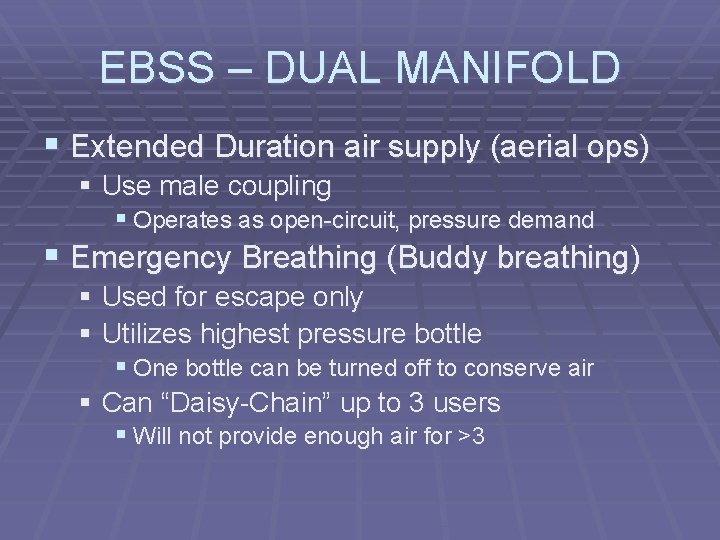 EBSS – DUAL MANIFOLD § Extended Duration air supply (aerial ops) § Use male