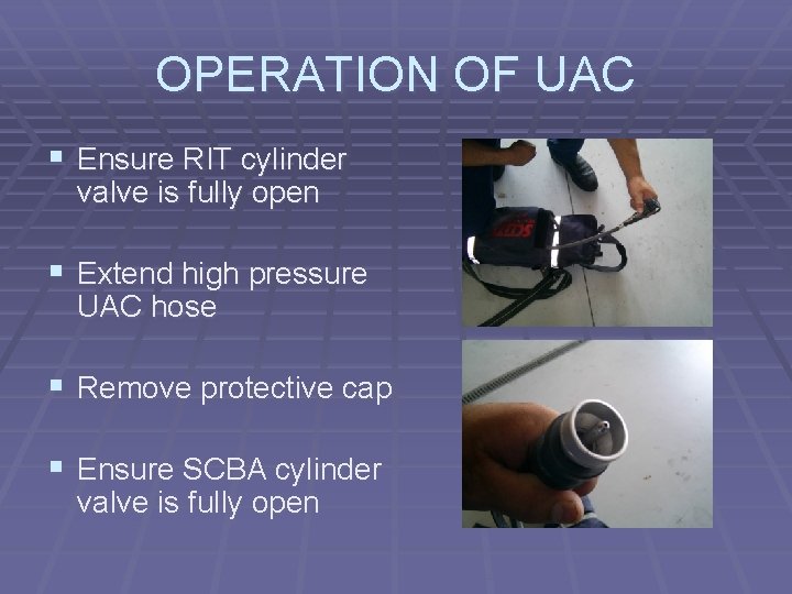 OPERATION OF UAC § Ensure RIT cylinder valve is fully open § Extend high