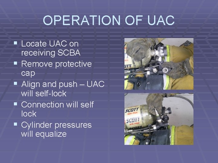 OPERATION OF UAC § Locate UAC on § § receiving SCBA Remove protective cap