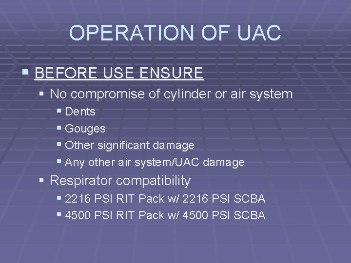 OPERATION OF UAC § BEFORE USE ENSURE § No compromise of cylinder or air