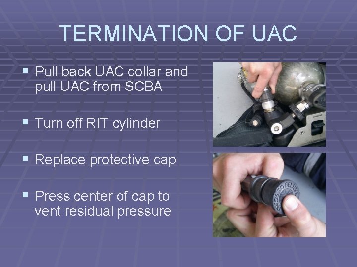 TERMINATION OF UAC § Pull back UAC collar and pull UAC from SCBA §