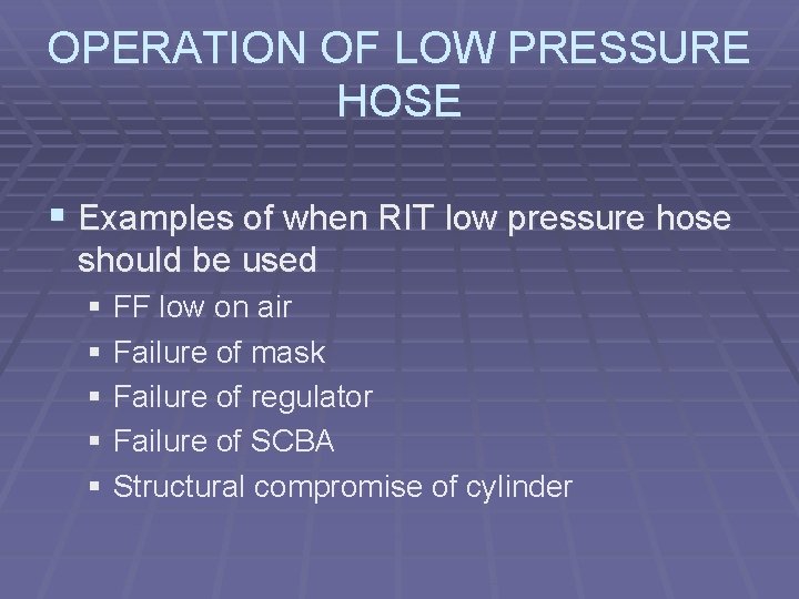 OPERATION OF LOW PRESSURE HOSE § Examples of when RIT low pressure hose should