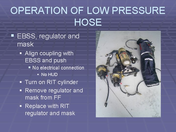 OPERATION OF LOW PRESSURE HOSE § EBSS, regulator and mask § Align coupling with