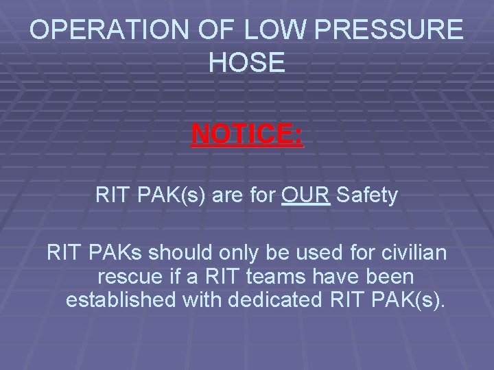 OPERATION OF LOW PRESSURE HOSE NOTICE: RIT PAK(s) are for OUR Safety RIT PAKs