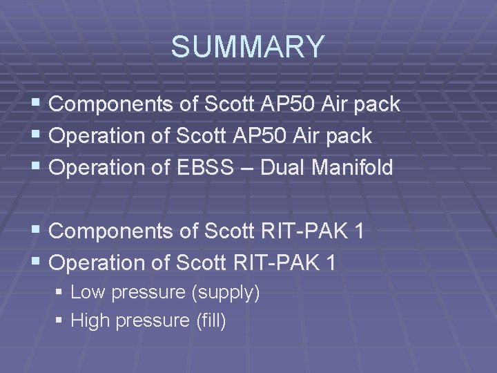 SUMMARY § Components of Scott AP 50 Air pack § Operation of EBSS –