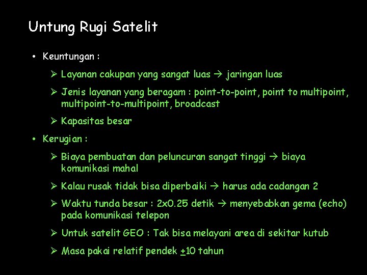 Untung Rugi Satelit • Keuntungan : Ø Layanan cakupan yang sangat luas jaringan luas