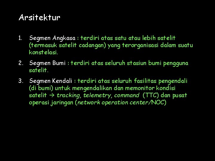 Arsitektur 1. Segmen Angkasa : terdiri atas satu atau lebih satelit (termasuk satelit cadangan)