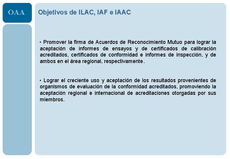 OAA Objetivos de ILAC, IAF e IAAC • Promover la firma de Acuerdos de