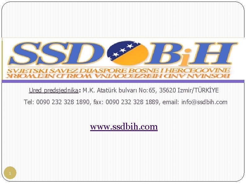 Ured predsjednika: M. K. Atatürk bulvarı No: 65, 35620 Izmir/TÜRKİYE Tel: 0090 232 328