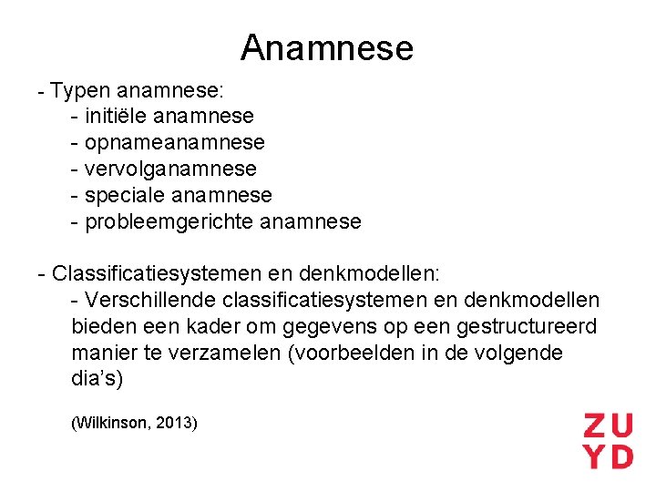 Anamnese - Typen anamnese: - initiële anamnese - opnameanamnese - vervolganamnese - speciale anamnese