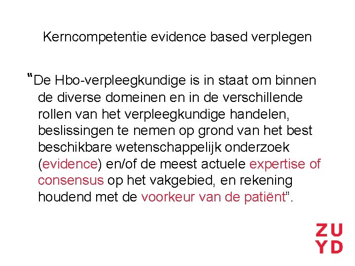 Kerncompetentie evidence based verplegen “De Hbo-verpleegkundige is in staat om binnen de diverse domeinen
