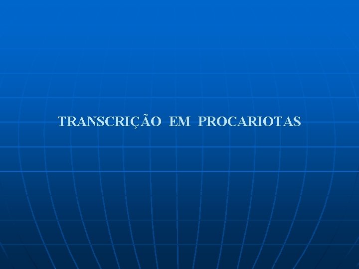 TRANSCRIÇÃO EM PROCARIOTAS 