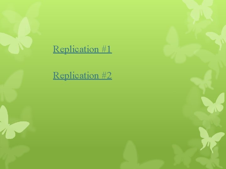 Replication #1 Replication #2 
