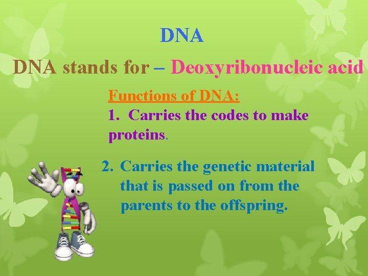 DNA stands for – Deoxyribonucleic acid Functions of DNA: 1. Carries the codes to