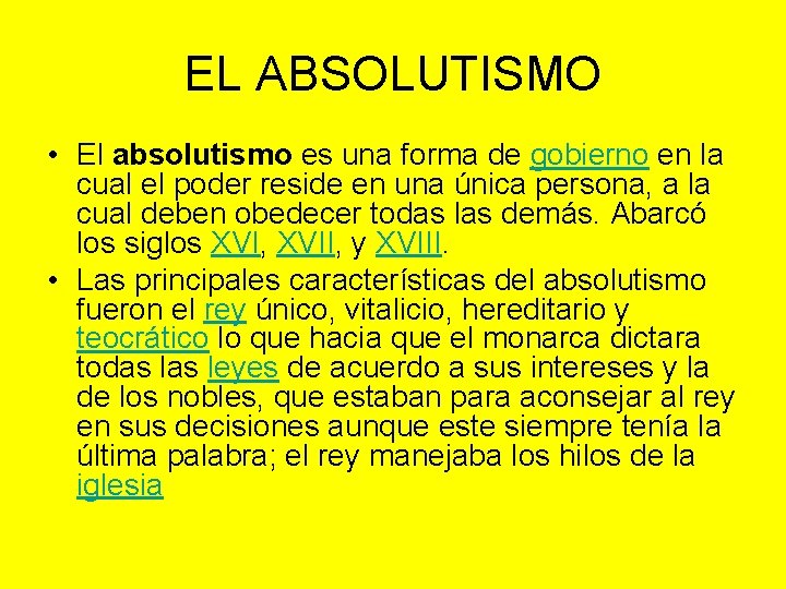 EL ABSOLUTISMO • El absolutismo es una forma de gobierno en la cual el